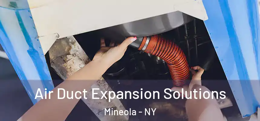  Air Duct Expansion Solutions Mineola - NY