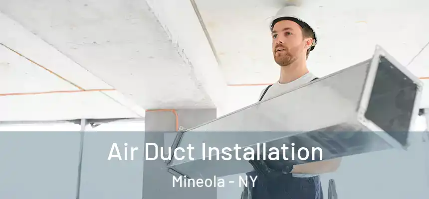  Air Duct Installation Mineola - NY