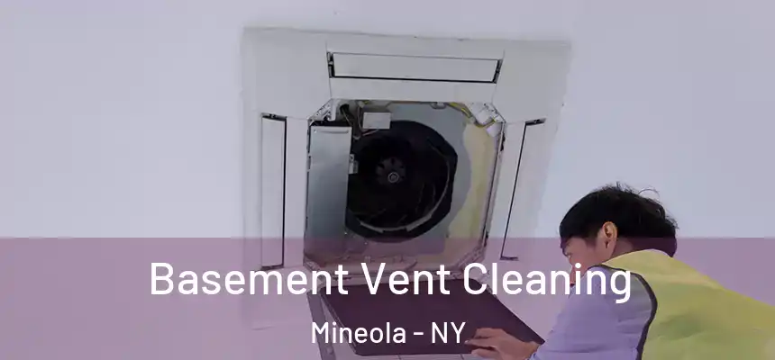  Basement Vent Cleaning Mineola - NY