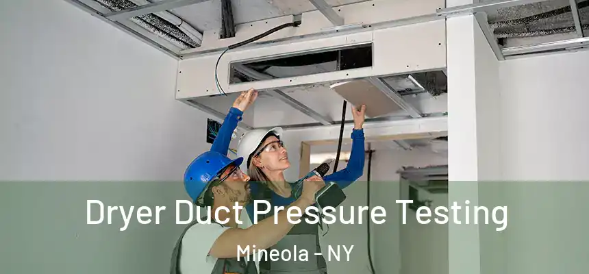  Dryer Duct Pressure Testing Mineola - NY
