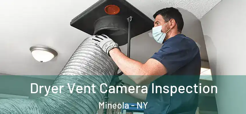  Dryer Vent Camera Inspection Mineola - NY