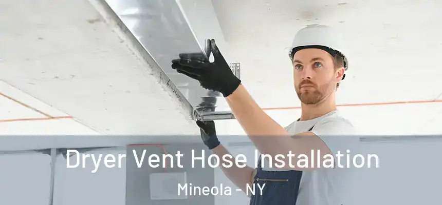  Dryer Vent Hose Installation Mineola - NY
