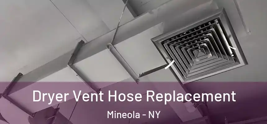  Dryer Vent Hose Replacement Mineola - NY