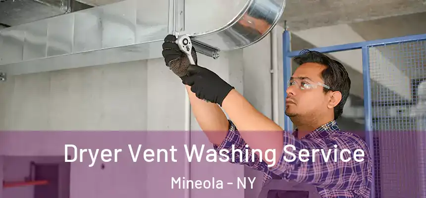  Dryer Vent Washing Service Mineola - NY