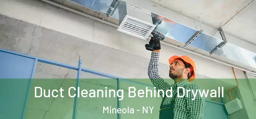  Duct Cleaning Behind Drywall Mineola - NY
