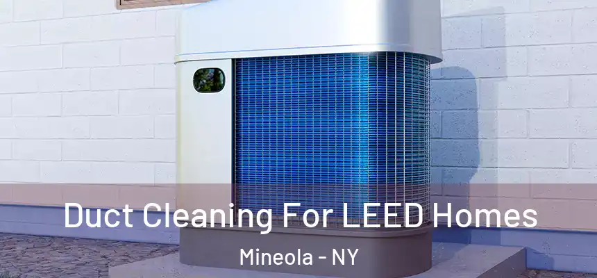Duct Cleaning For LEED Homes Mineola - NY