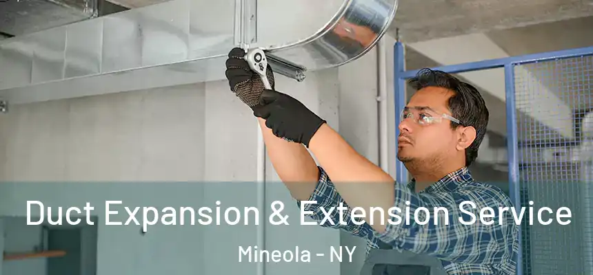  Duct Expansion & Extension Service Mineola - NY