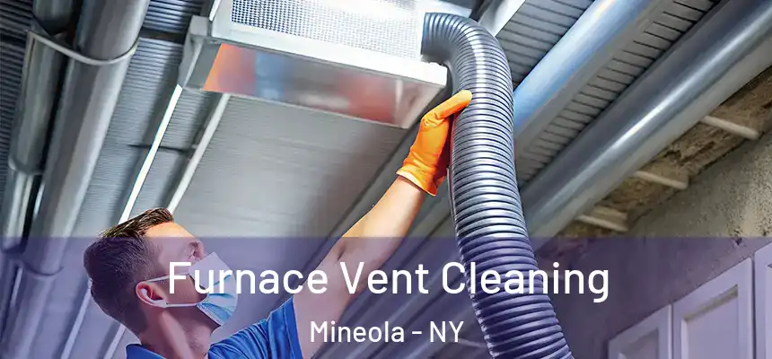  Furnace Vent Cleaning Mineola - NY
