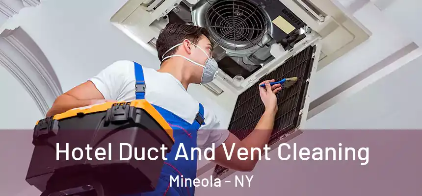  Hotel Duct And Vent Cleaning Mineola - NY