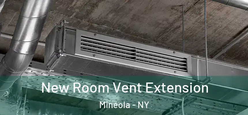  New Room Vent Extension Mineola - NY