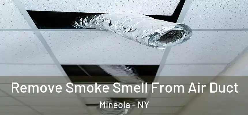 Remove Smoke Smell From Air Duct Mineola - NY