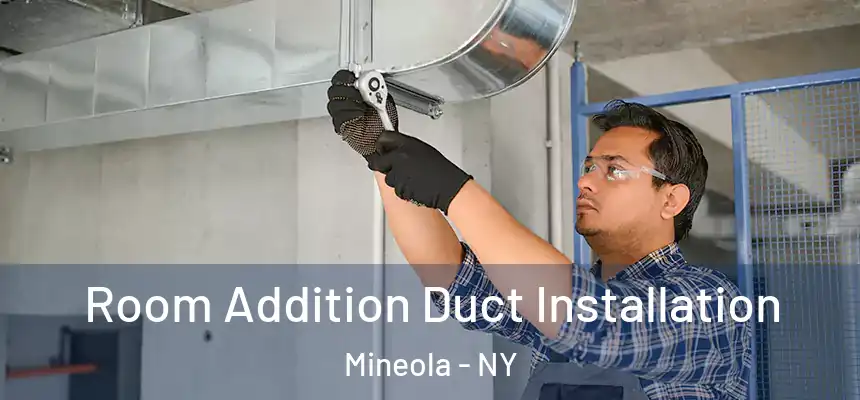  Room Addition Duct Installation Mineola - NY