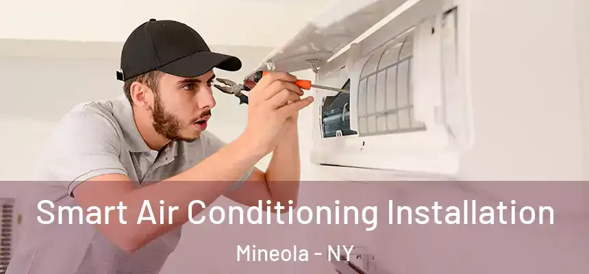  Smart Air Conditioning Installation Mineola - NY