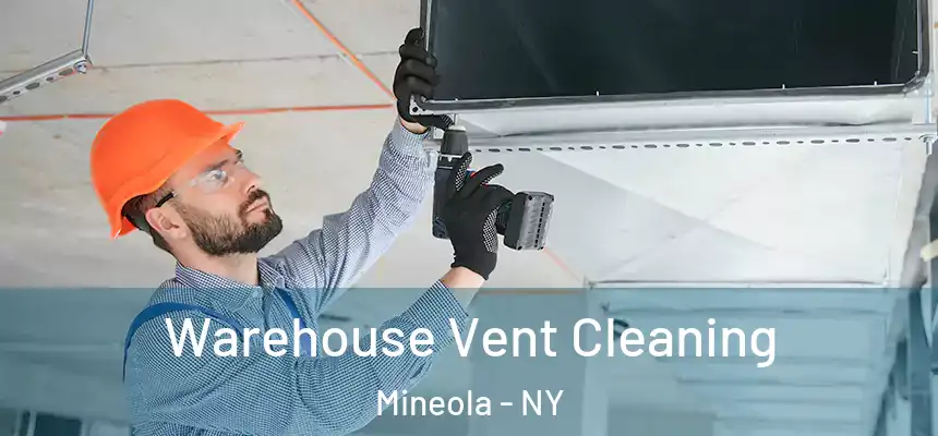  Warehouse Vent Cleaning Mineola - NY